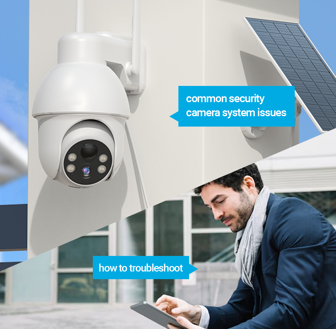 What are the common security camera system issues and how to troubleshoot them